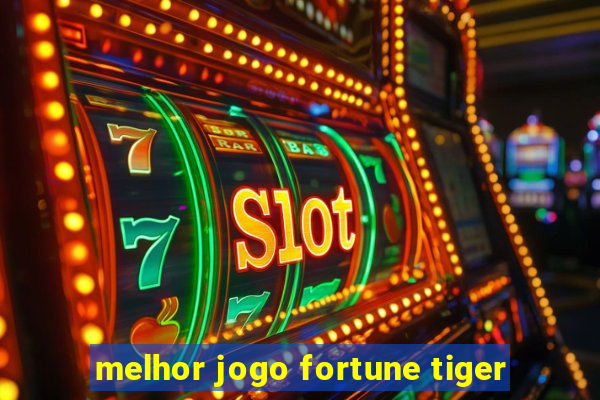 melhor jogo fortune tiger